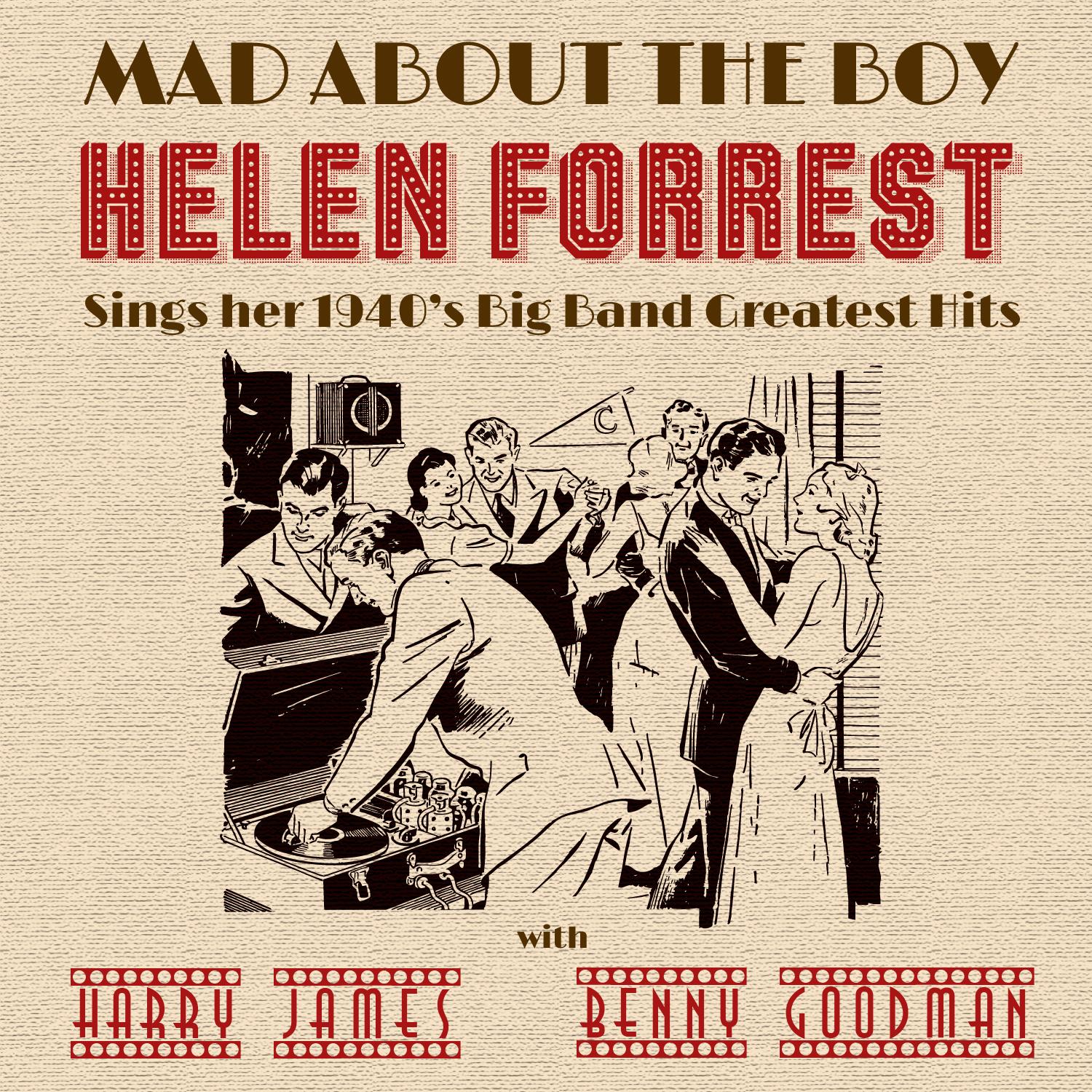 Mad About the Boy: Helen Forrest Sings Her 1940's, Big Band Greatest Hits with Harry James, Benny Goodman, & More