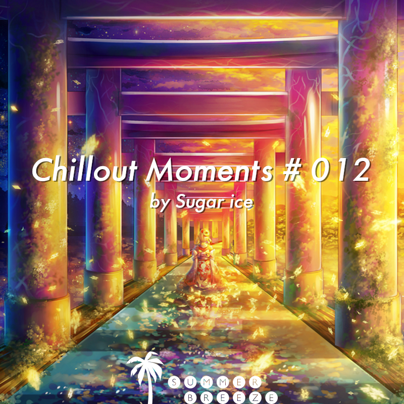 Chillout Moments # 012 (Compiled by Sugar ice)