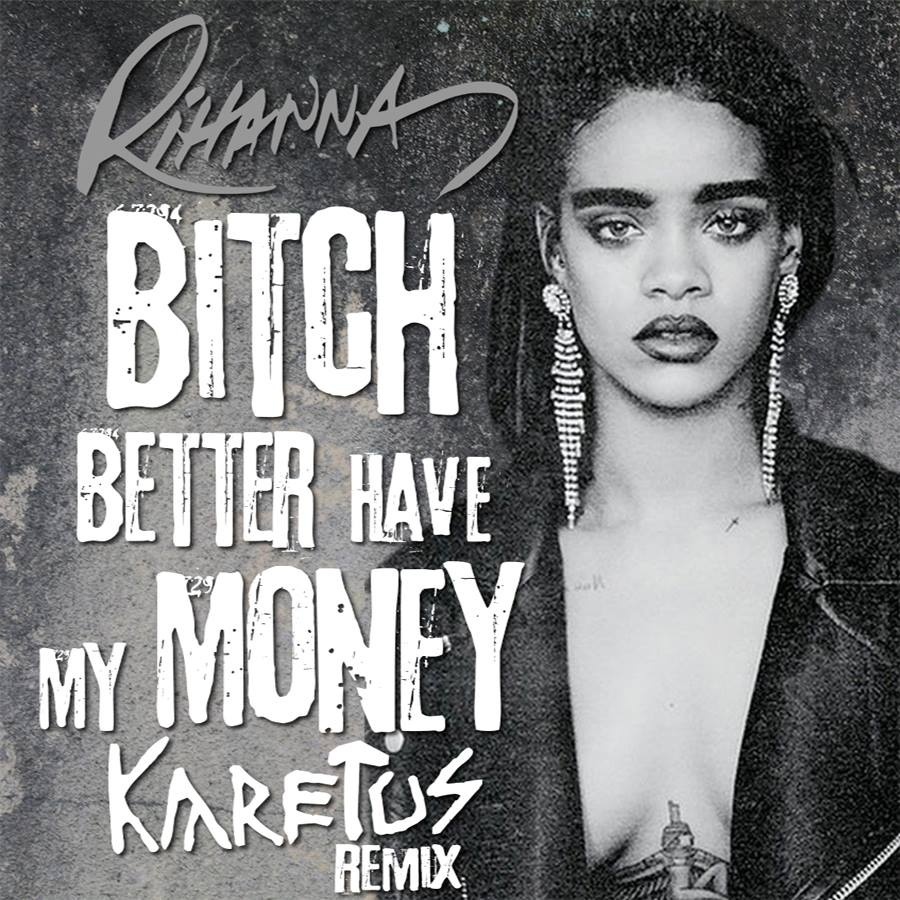Bitch Better Have My Money (Karetus Remix)