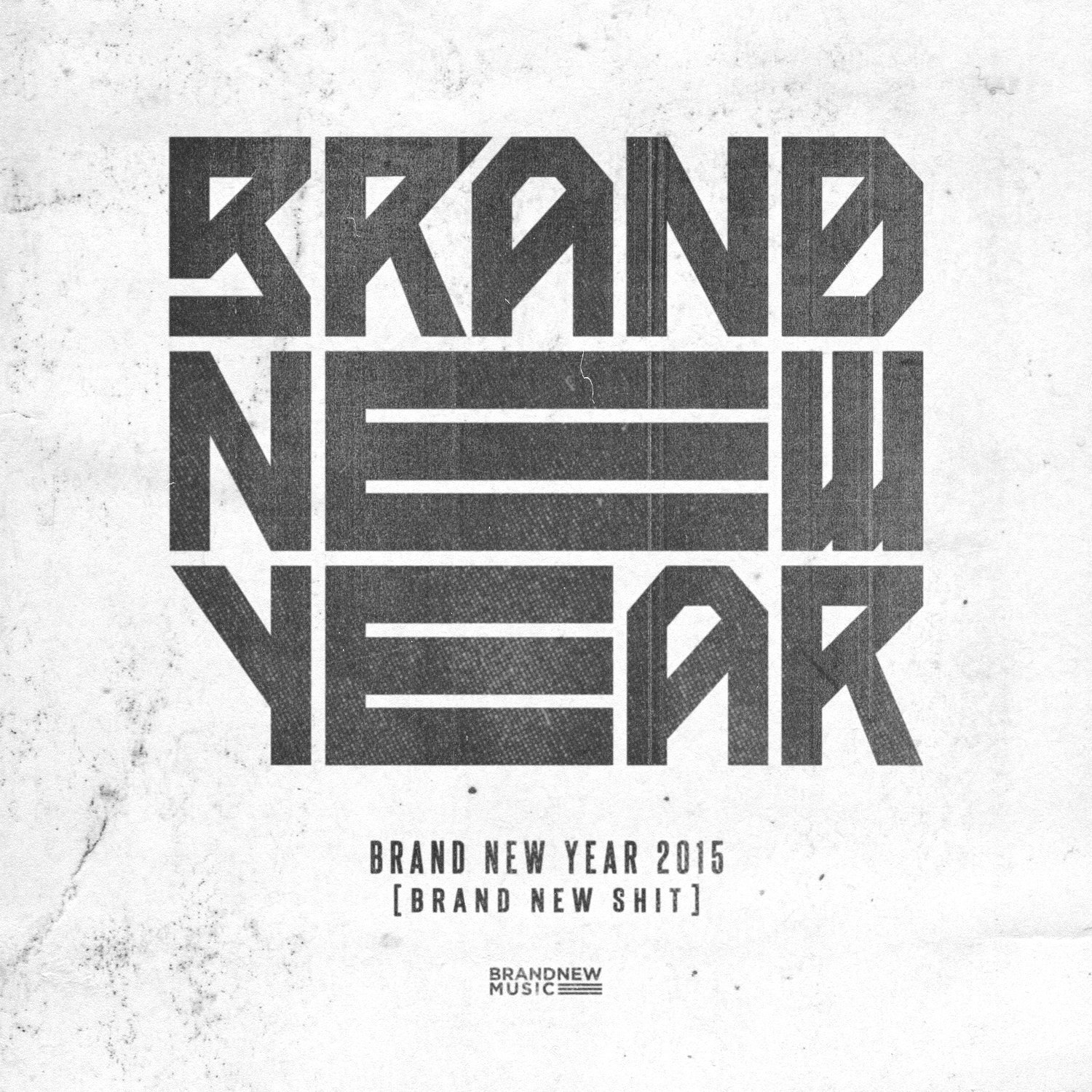 BRAND NEW YEAR 2015 `BRAND NEW SHIT`