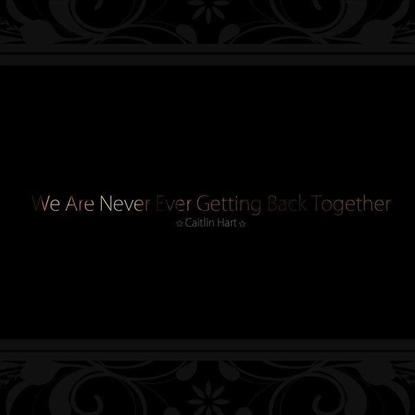We Are Never Ever Getting Back Together
