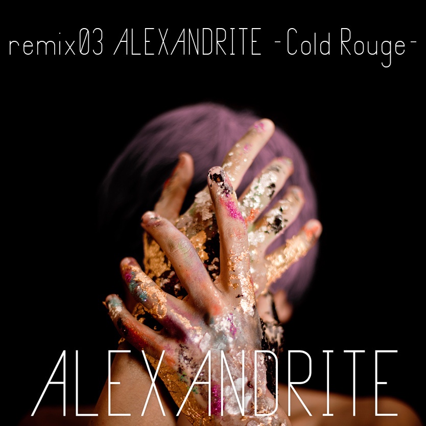 remix03 ALEXANDRITE - Cold Rough -