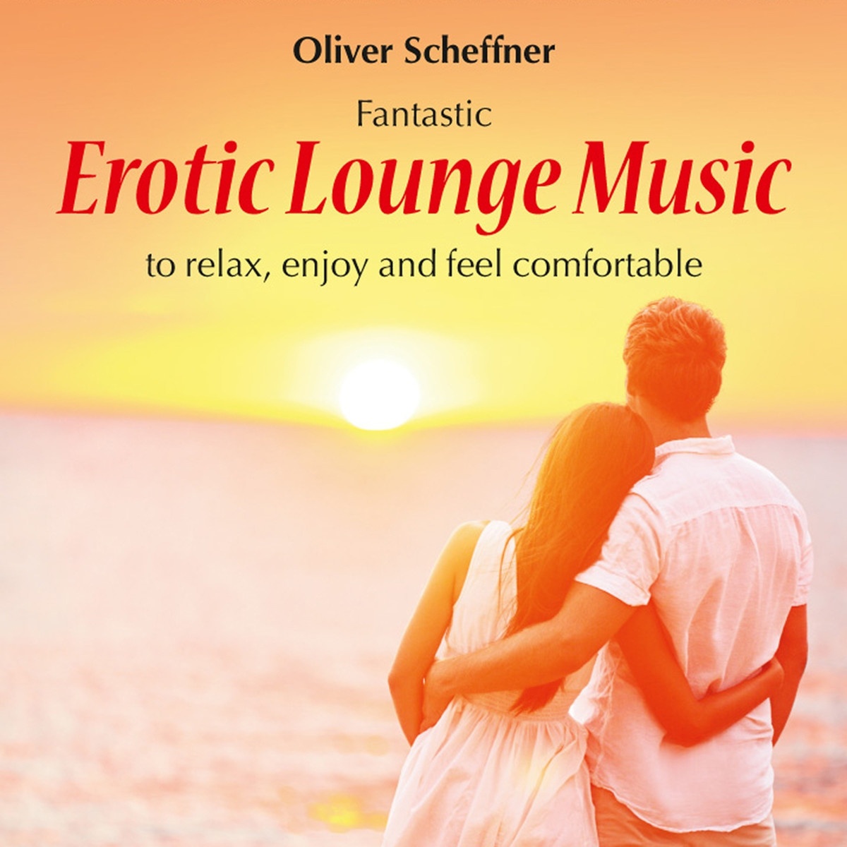 Erotic Lounge Music: To Relax, Enjoy & Feel Comfortable