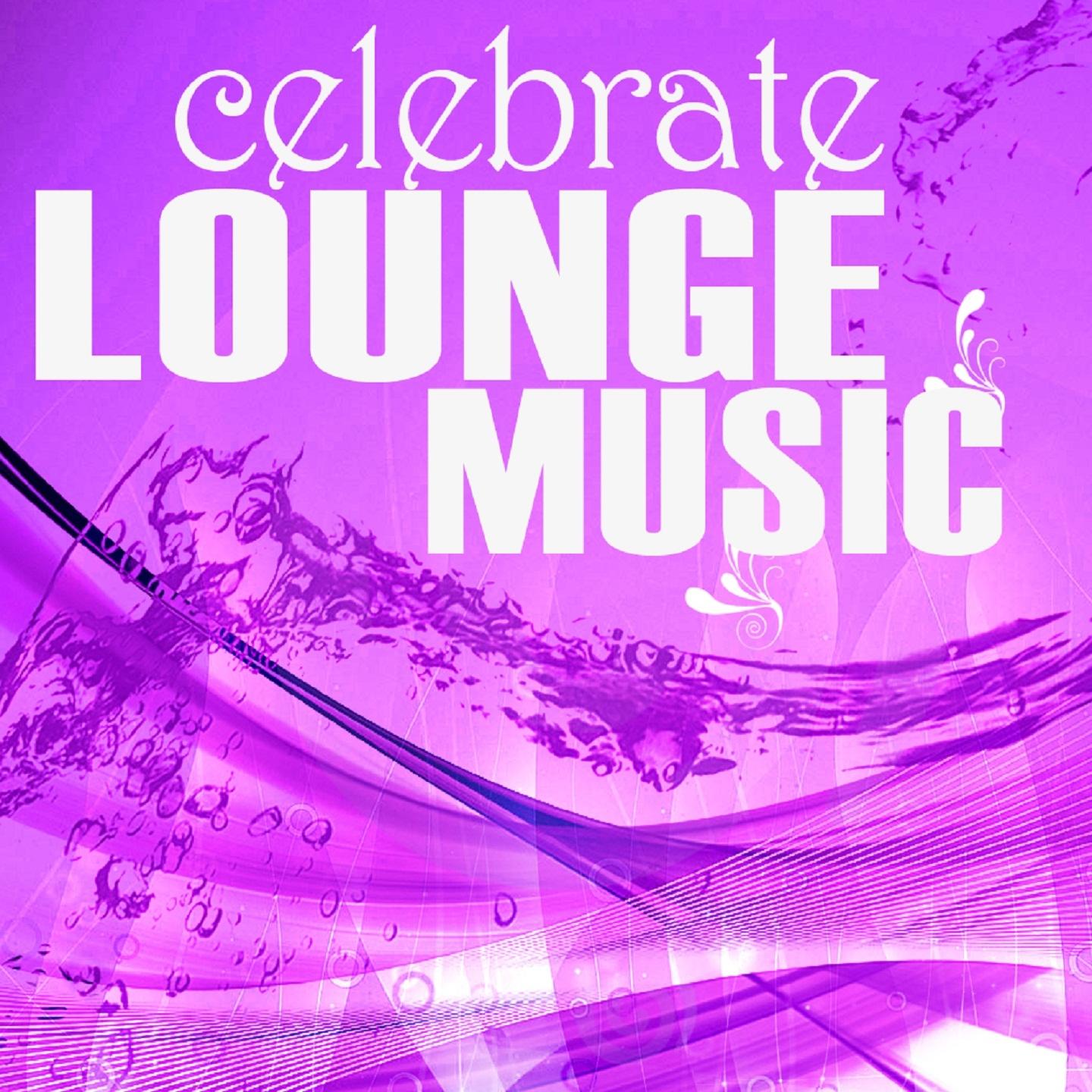 Celebrate Lounge Music, Vol. 2 (Relaxing Chillhouse Tunes, Beachbar Style)