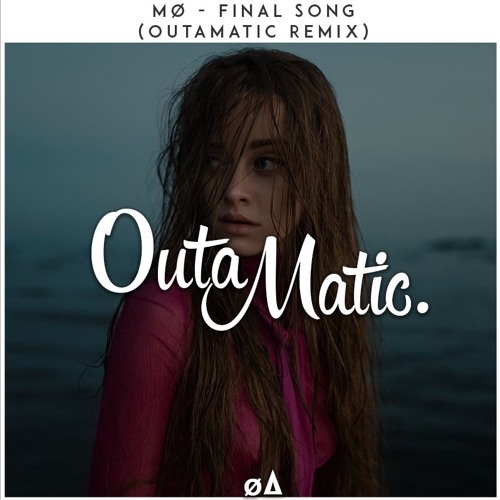 Final Song (OutaMatic Remix)