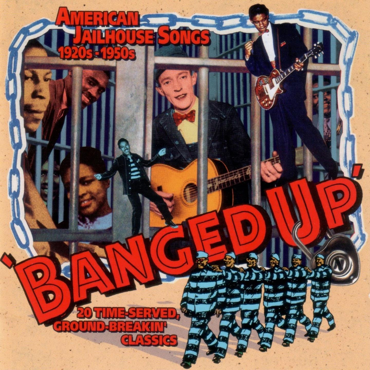 Banged Up - American Jailhouse Songs 1920s-1950s