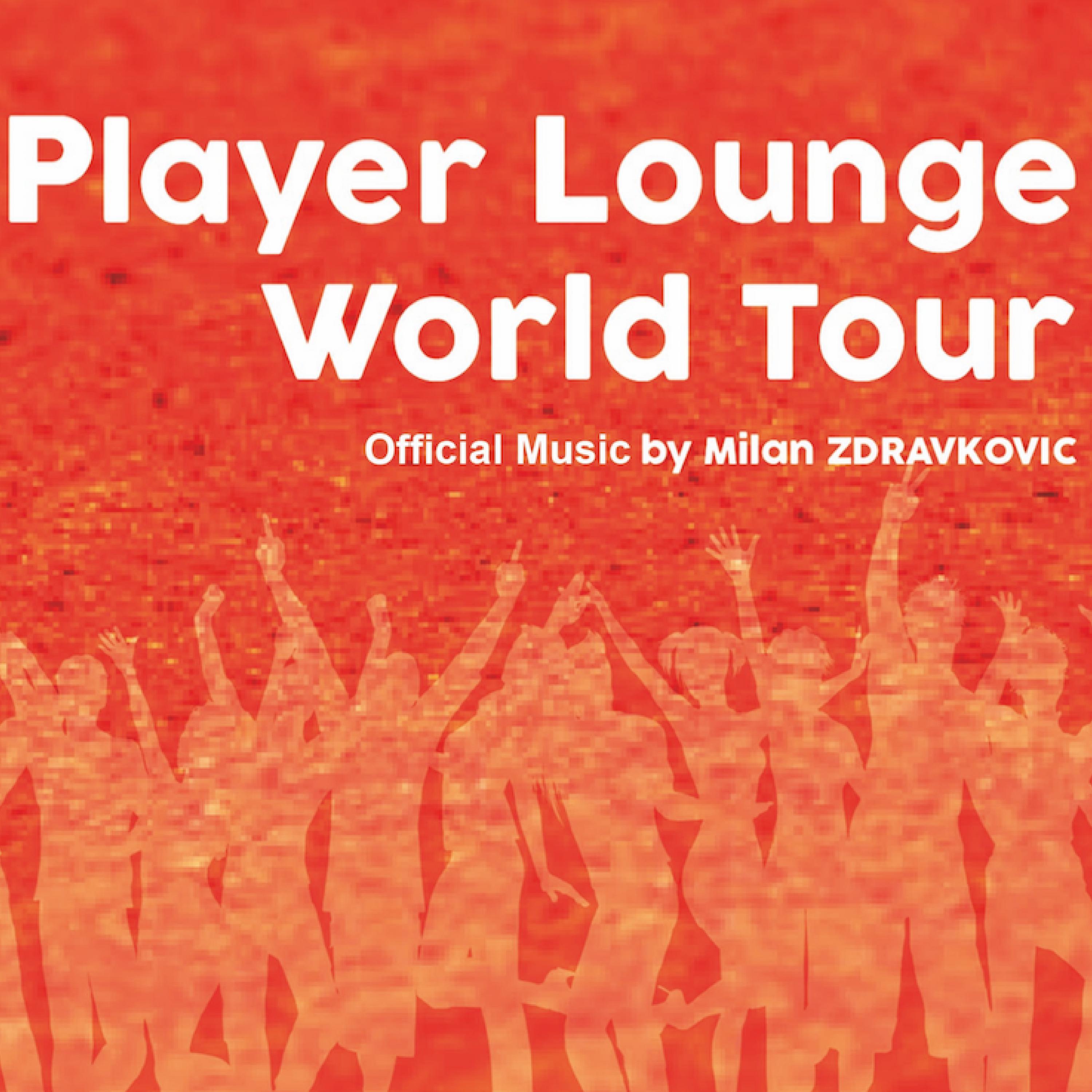 Player Lounge World Tour (Official Music by Milan Zdravkovic)