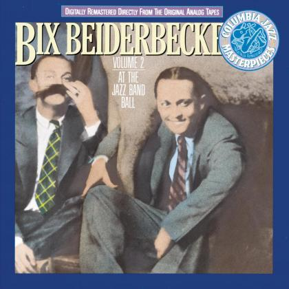 Bix Beiderbecke, Vol. 2- At the Jazz Band Ball