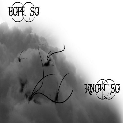 Hope So, Know So