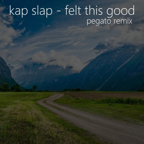 Felt This Good (Pegato Remix)