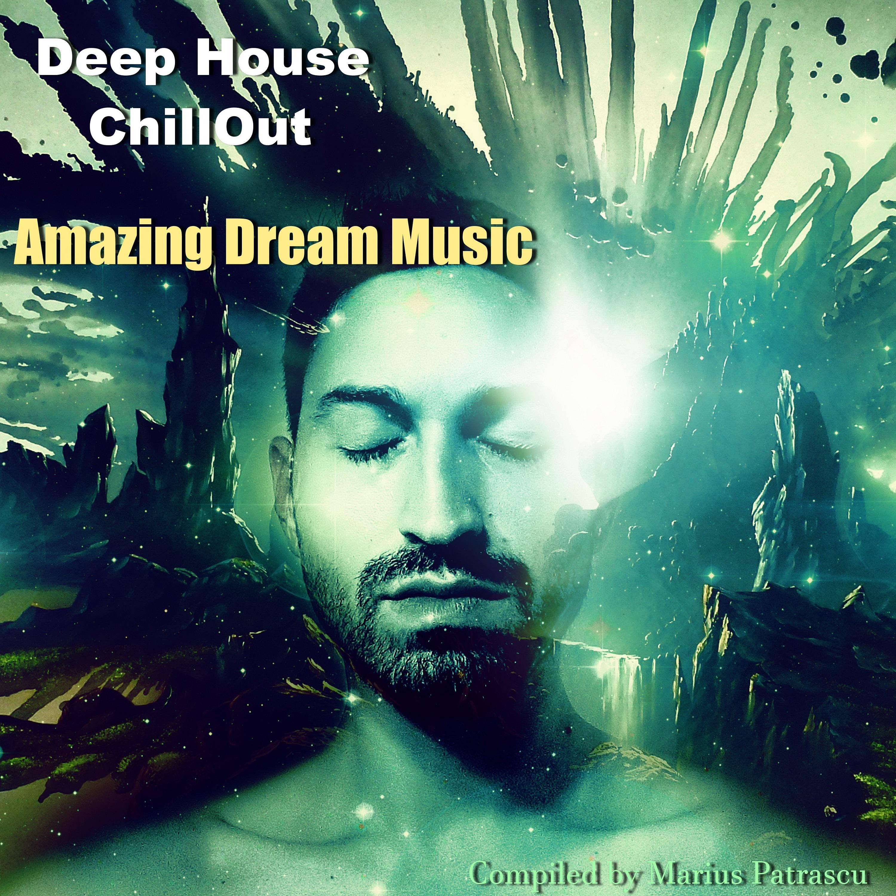 Deep House Chillout Amazing Dream Music (Mixed By Marius Patrascu) [Continuous DJ Mix]