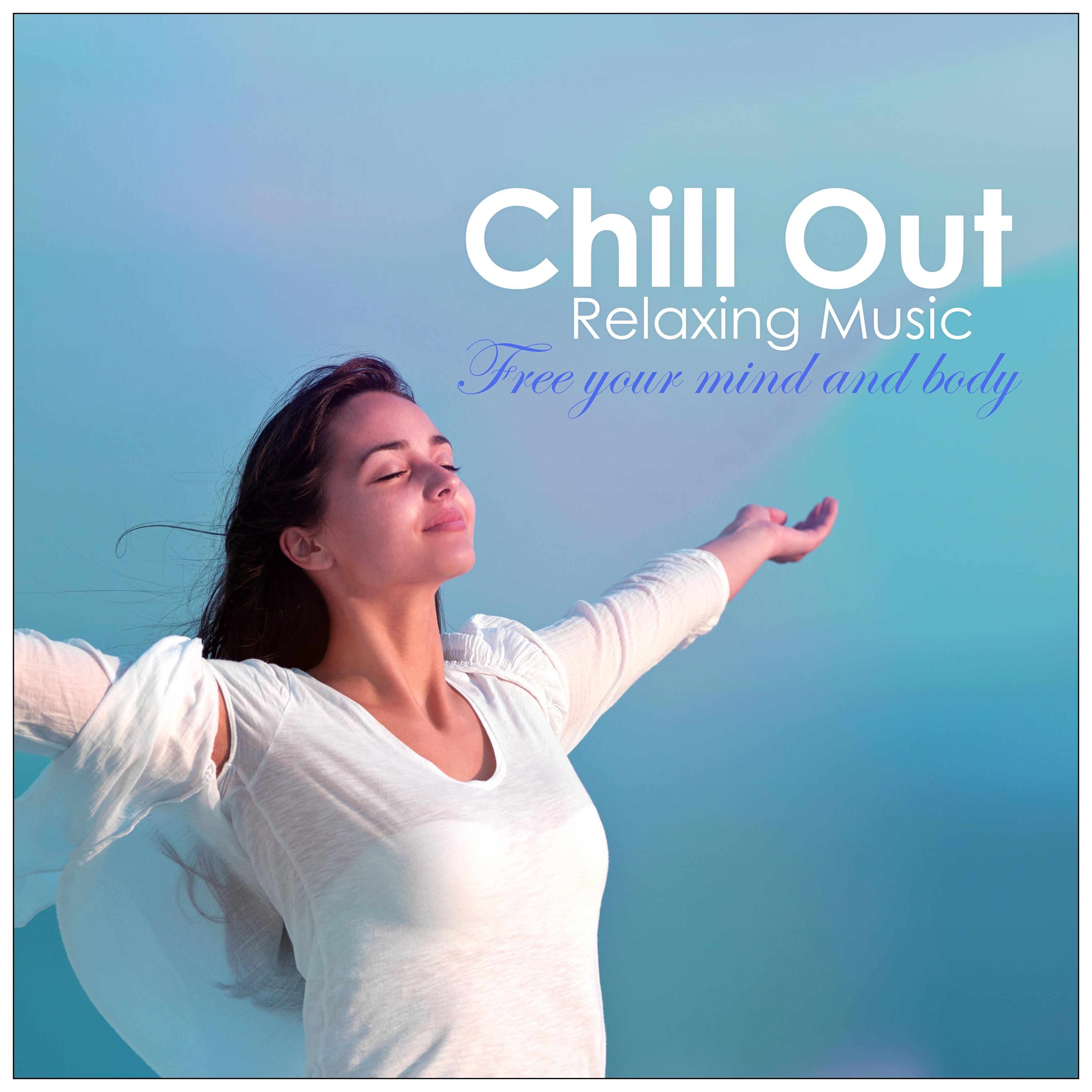 Chill out Relaxing Music: Free Your Mind and Body