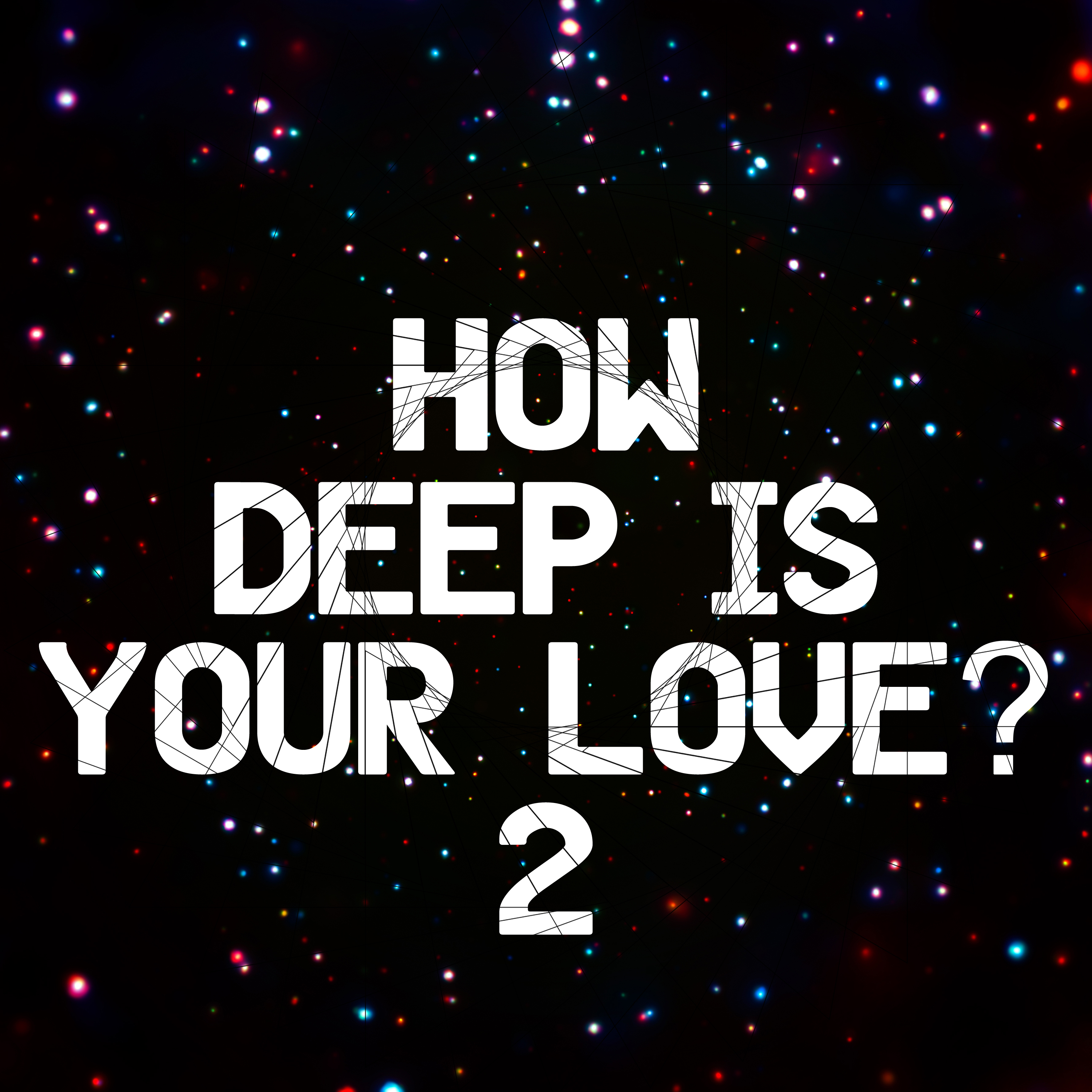 How Deep Is Your Love? 2