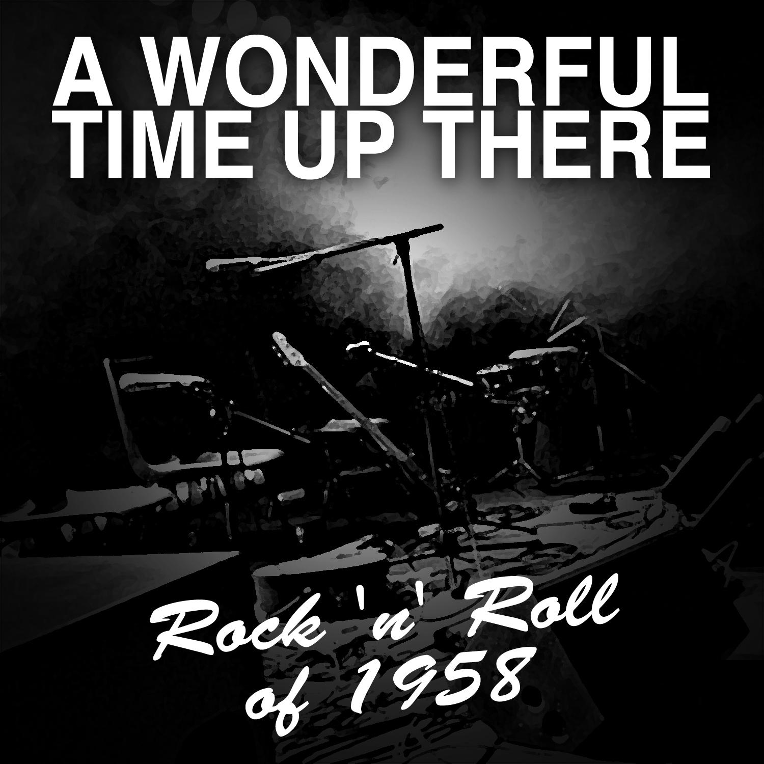 A Wonderful Time up There: Rock 'N' Roll of 1958