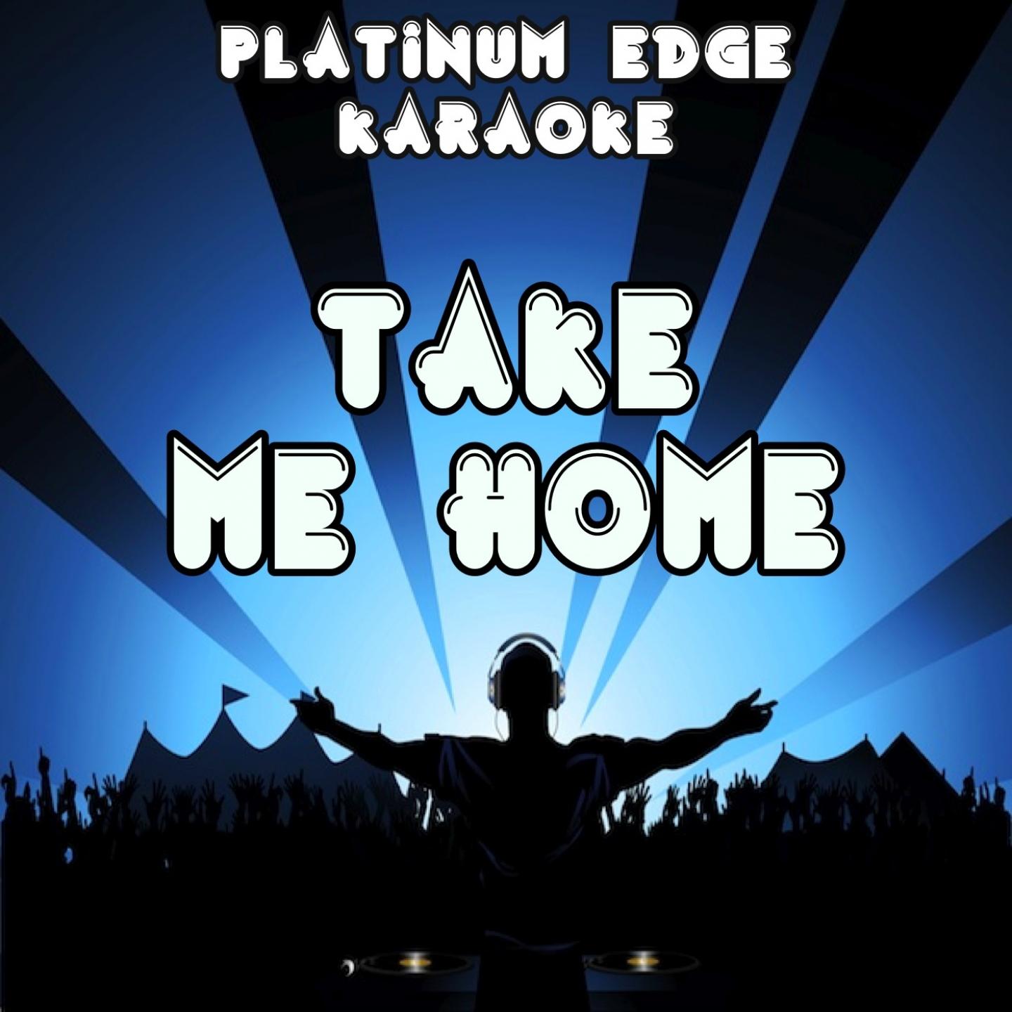 Take Me Home (Karaoke Version) [Originally Performed By Cash Cash]