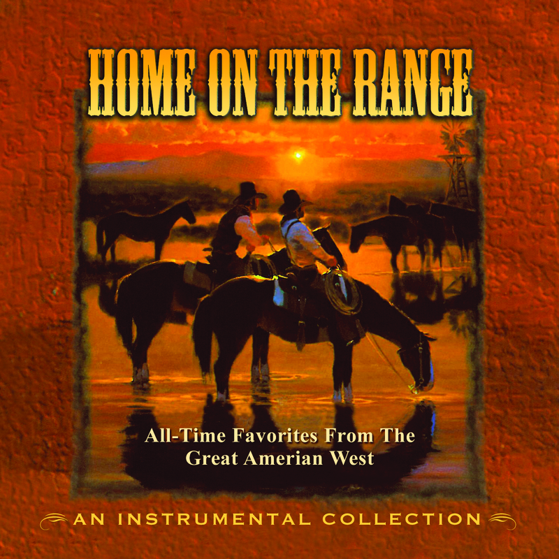 Home On The Range: All-Time Favorites From The Great American West