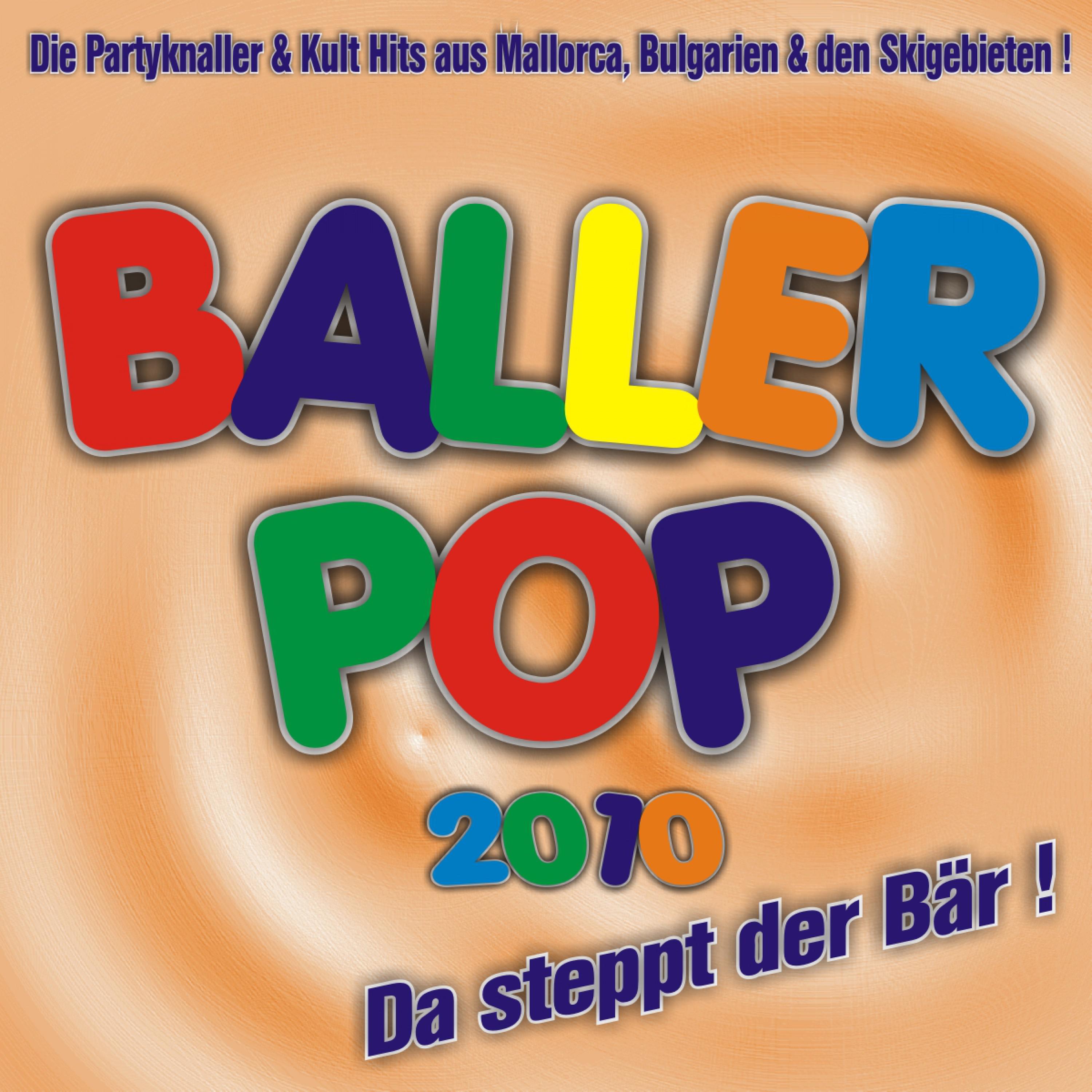 Baller Pop 2010  Da steppt der B r ! Die Partyknaller  Kult Hits aus Mallorca, Bulgarien  den Skigebieten !