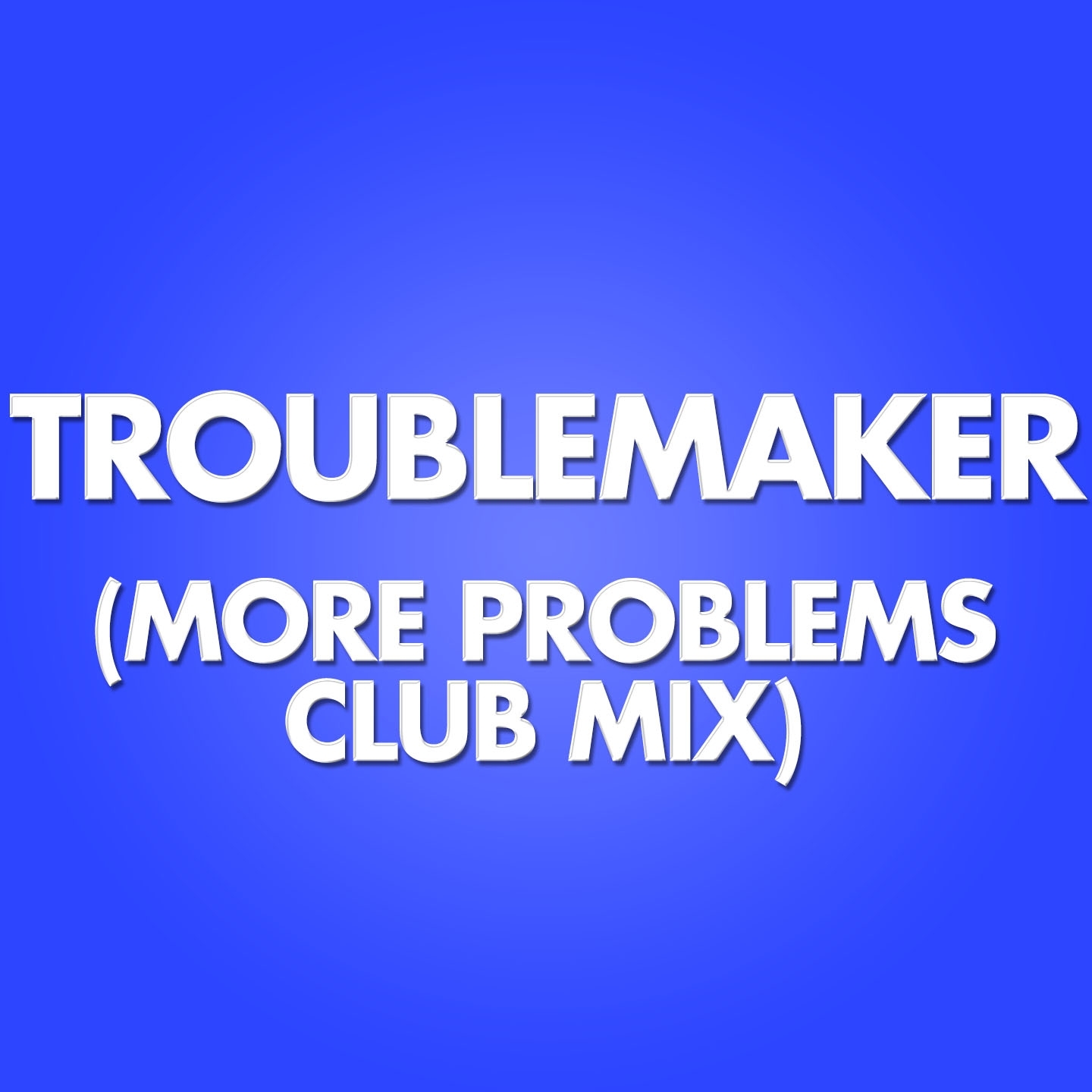 Troublemaker (More Problems Club Remix)