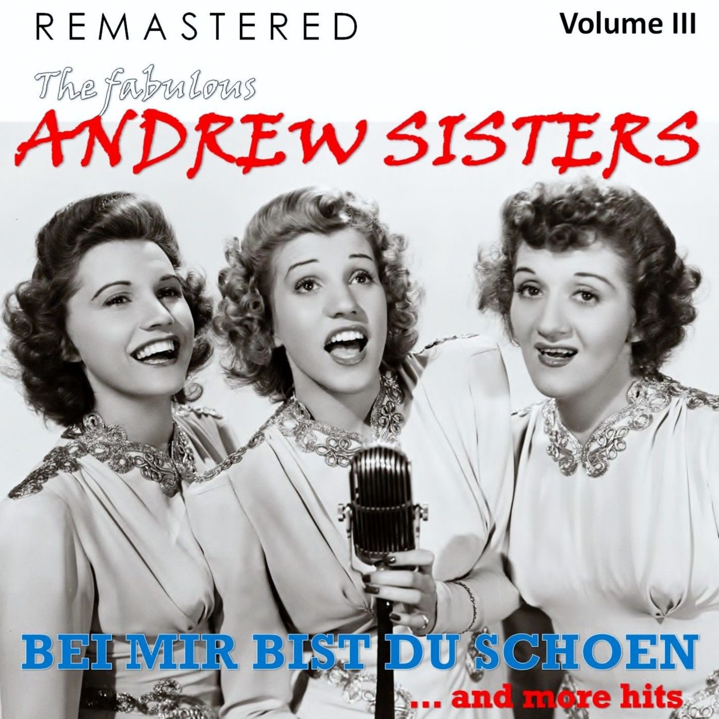 The Fabulous Andrew Sisters, Vol. 3  Bei mir bist du sch n... and More Hits Remastered