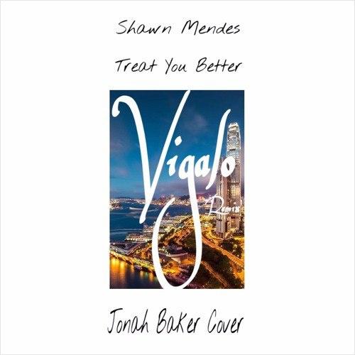 Treat You Better (Jonah Baker Cover) (Vigalo Remix)