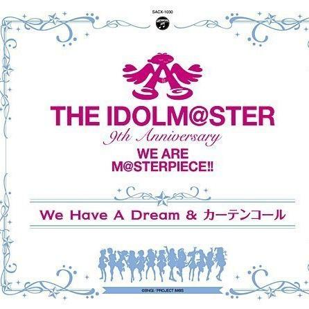 THE IDOLM STER 9th ANNIVERSARY WE ARE M STERPIECE!! We Have A Dream
