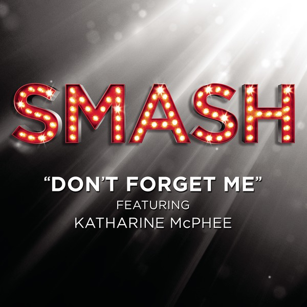 Don't Forget Me (SMASH Cast Version featuring Katharine McPhee)