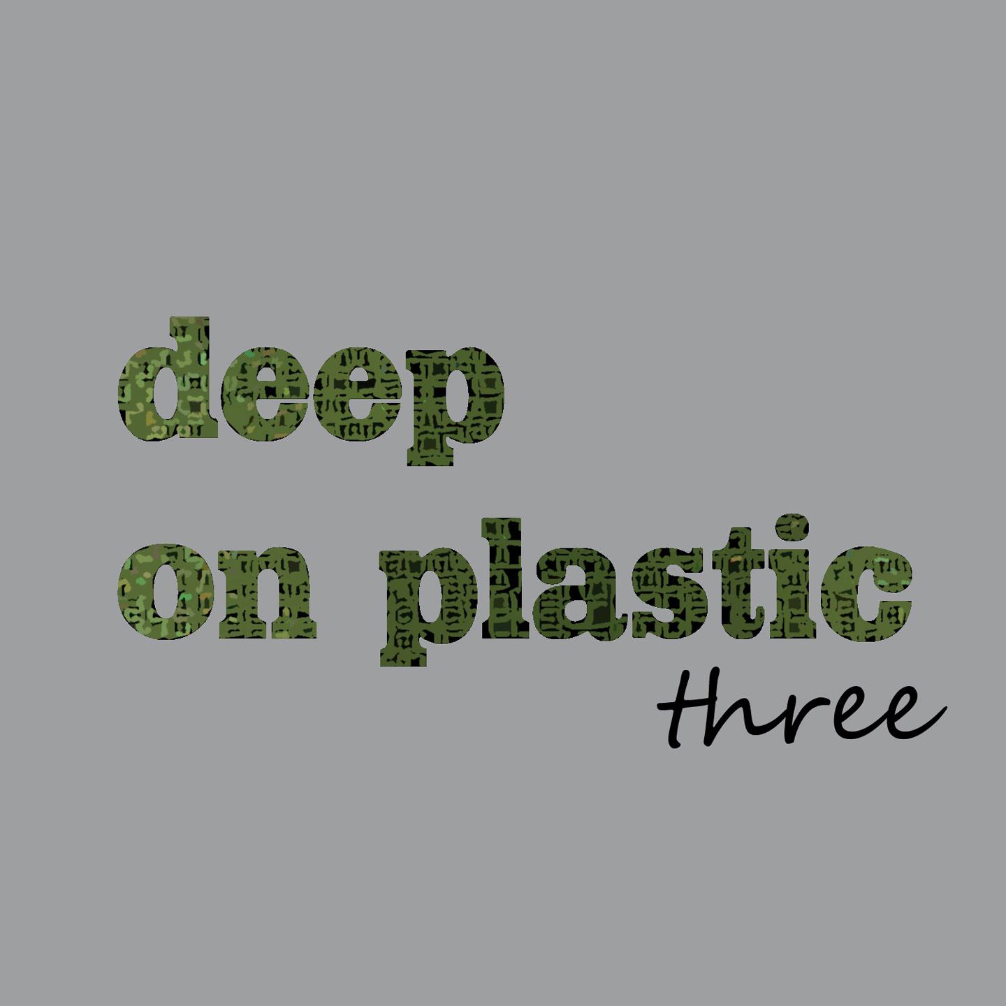 Deep on Plastic, Vol. 3