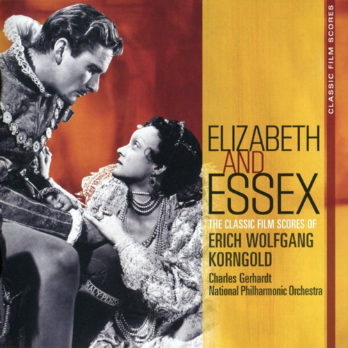 Elizabeth And Essex: The Classic Filmscores Of Erich Wolfgang Korngold
