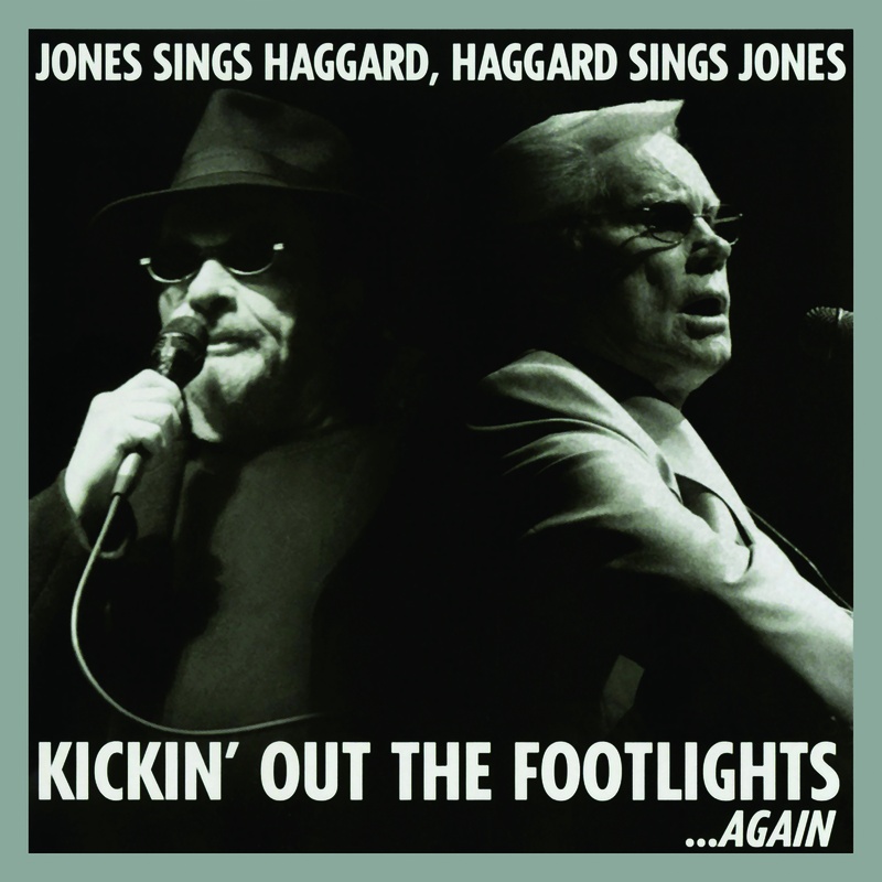 Kickin' Out The Footlights... Again: Jones Sings Haggard, Haggard Sings Jones