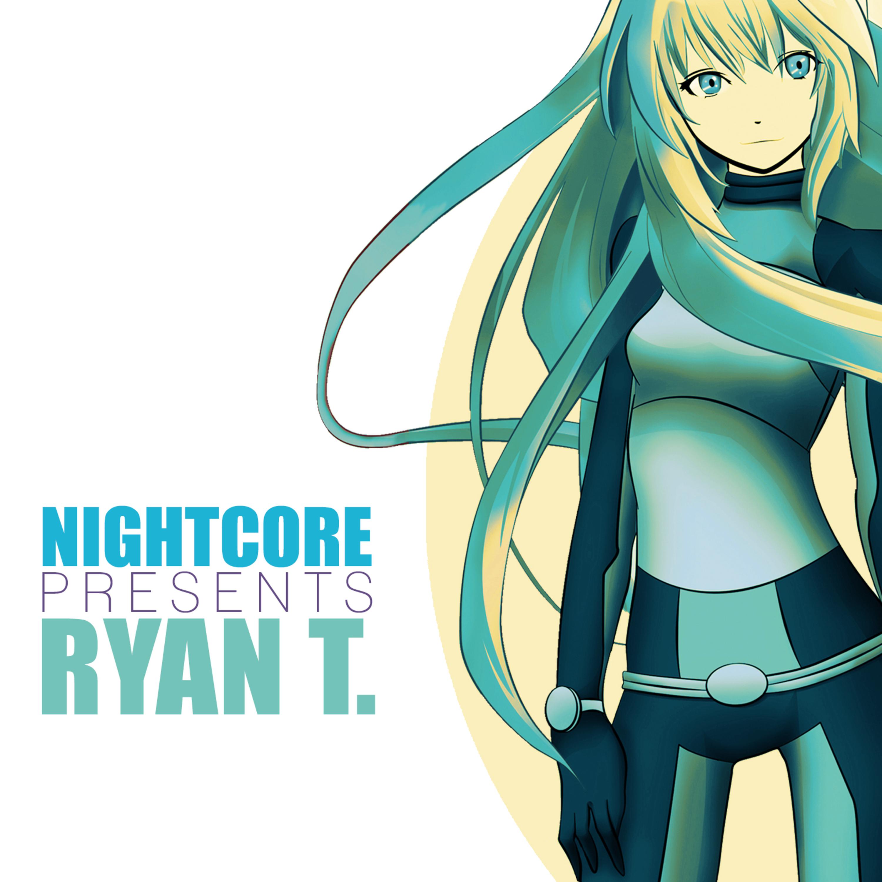 Nightcore Presents Ryan T.