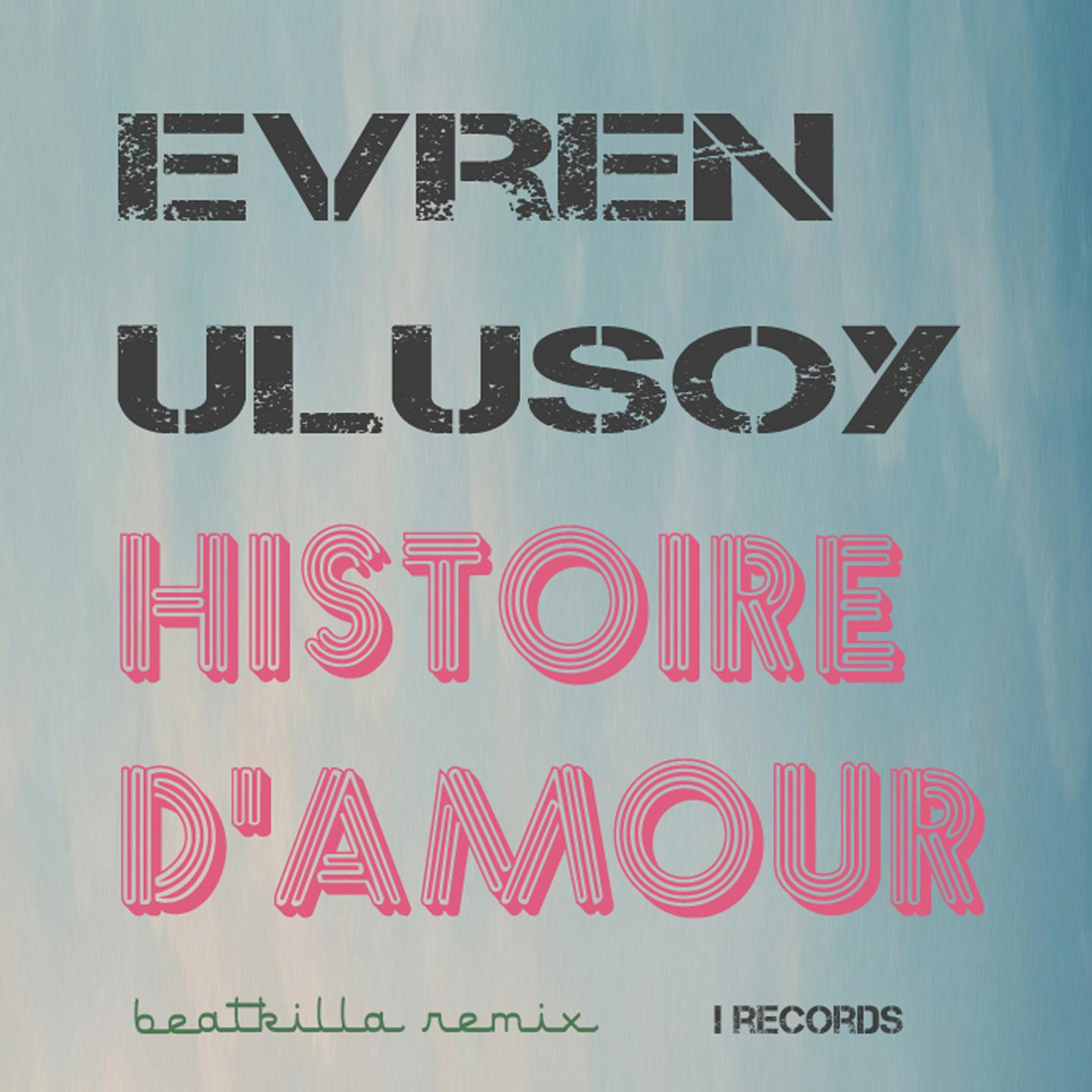 Histoire d'amour (Evren Ulusoy Unknown Pleasures Remix)