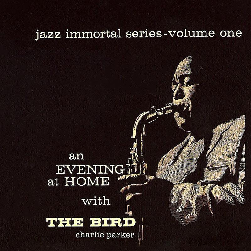 Jazz Immortal Series, Vol. 1: An Evening At Home With The Bird