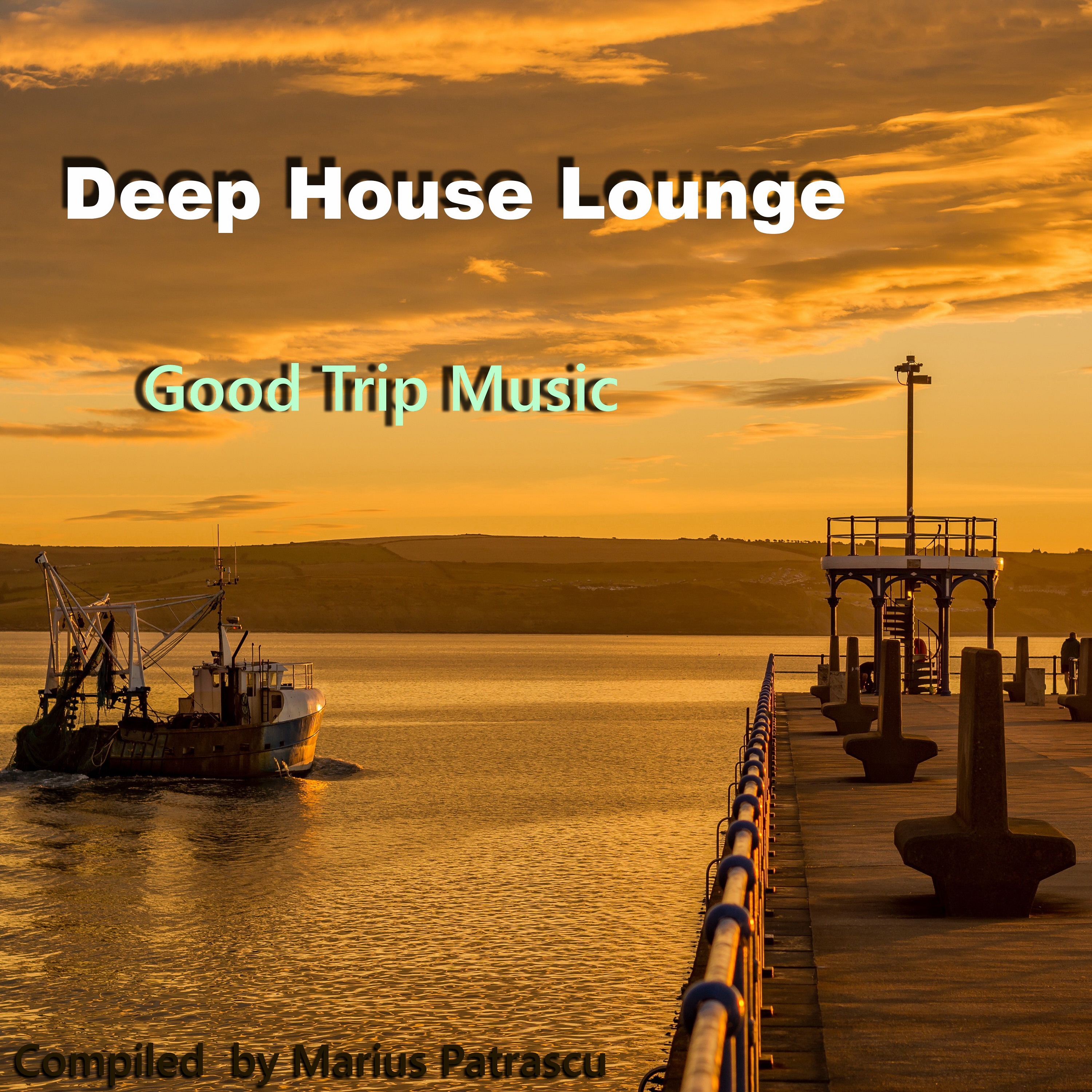 Deep House Lounge Good Trip Music (Compiled and Mixed by Marius Patrascu)