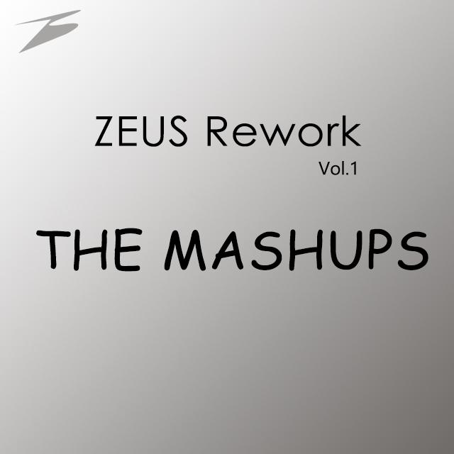 ZEUS Rework Vol.1: The Mashups