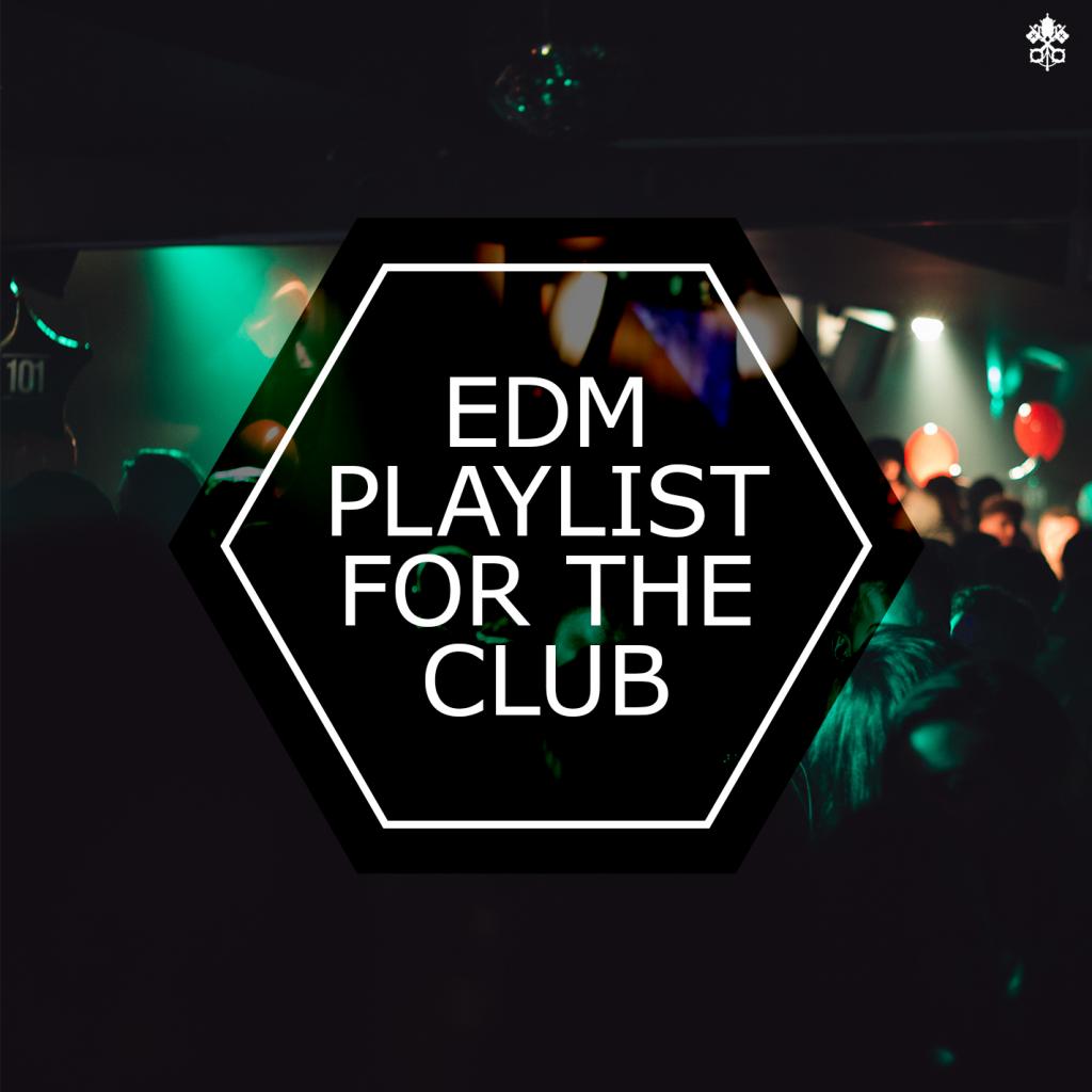 EDM Playlist For The Club