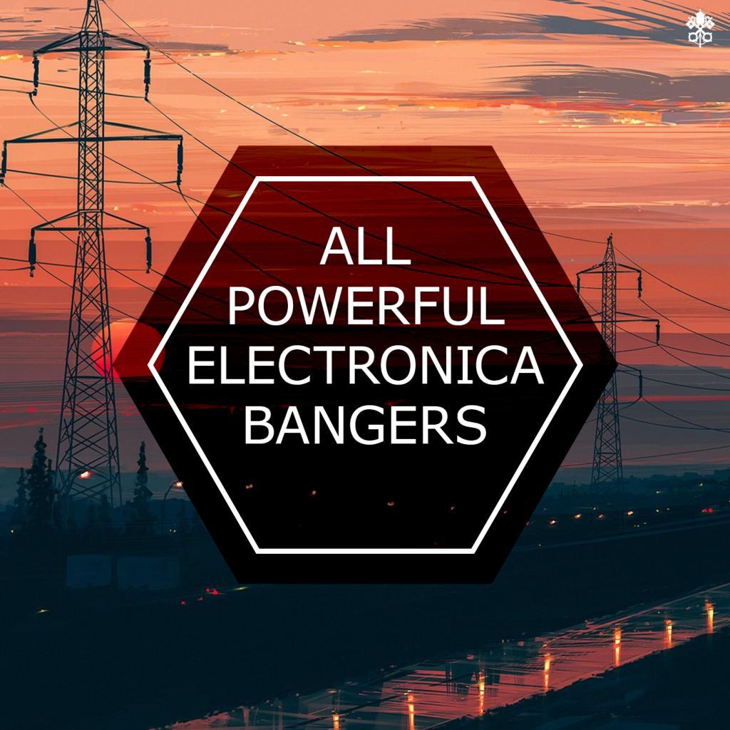 All Powerful Electronica Bangers
