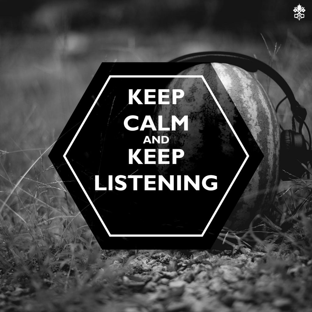 Keep Calm and Keep Listening