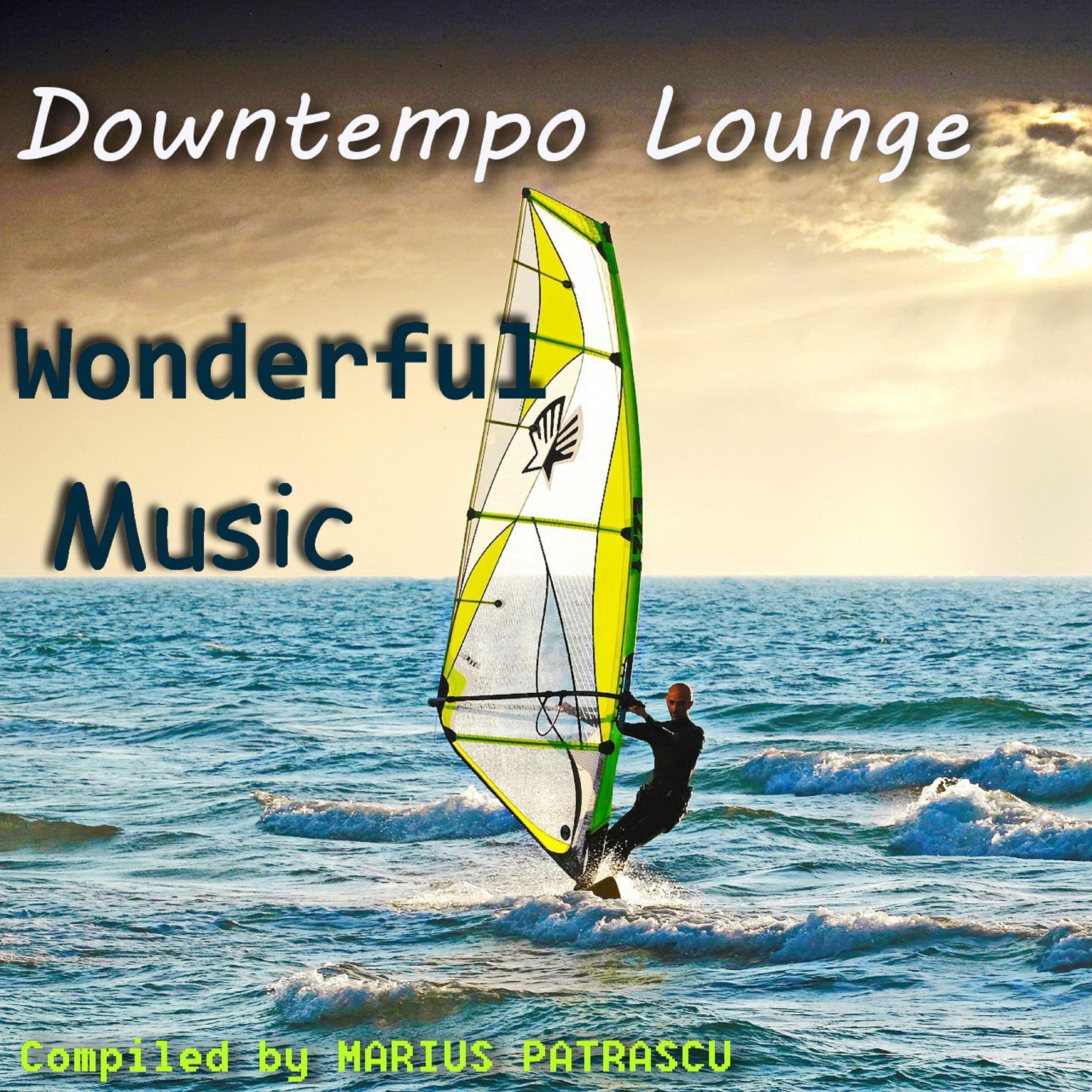 Downtempo Lounge Wonderful Music (Mixed By Marius Patrascu) [Continuous DJ Mix]