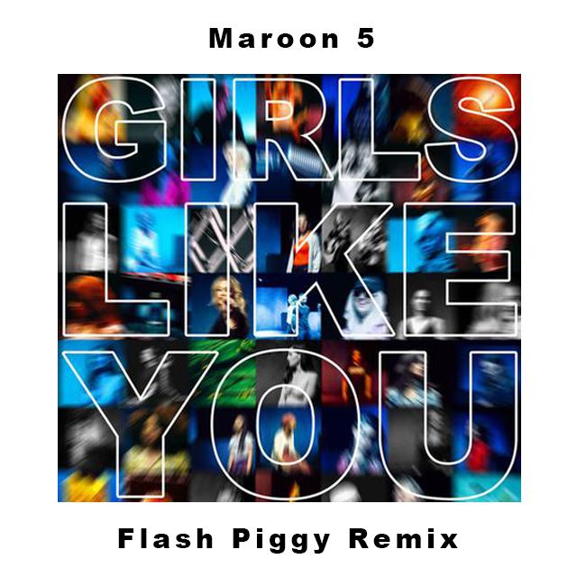 Maroon 5Girls Like You Flash Piggy Remix