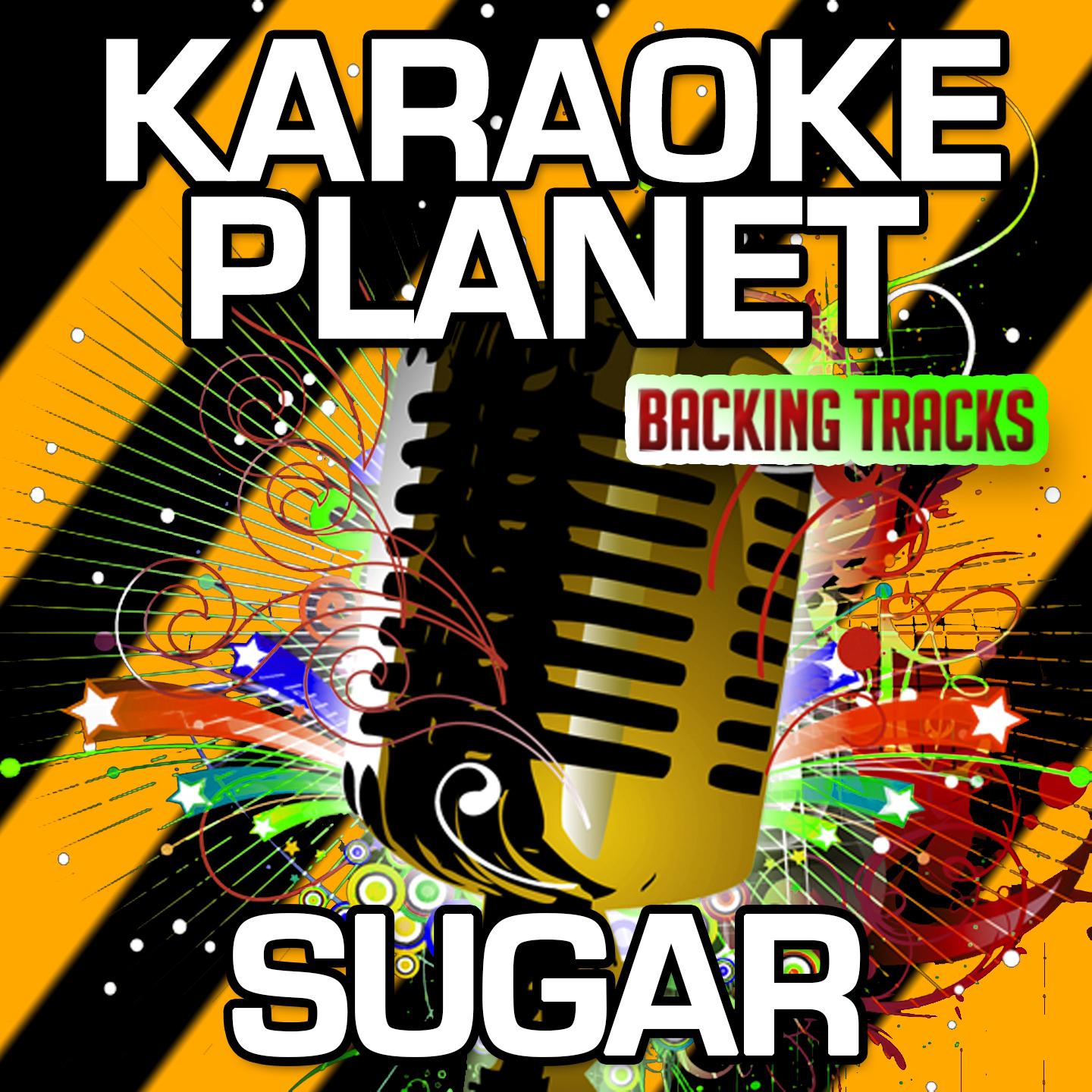 Sugar (Karaoke Version) (Originally Performed By Robin Schulz & Francesco Yates)