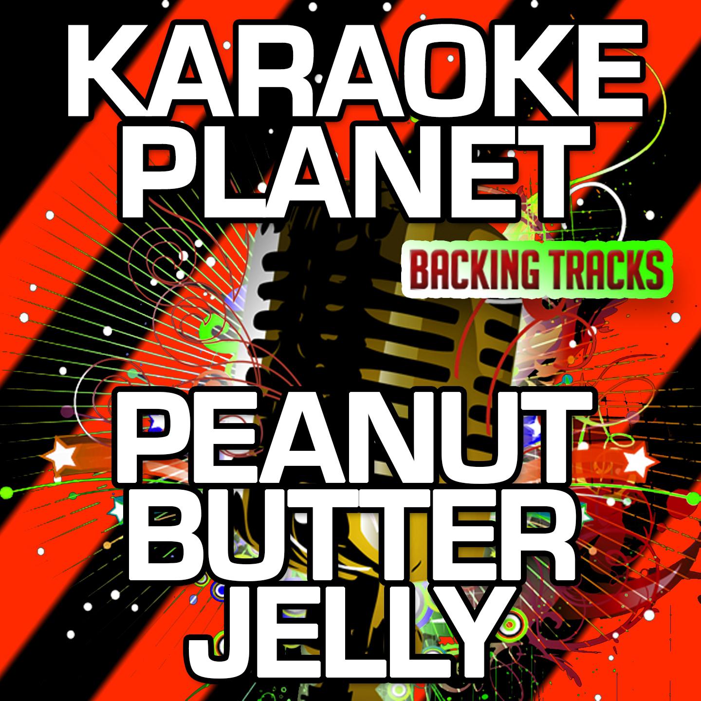 Peanut Butter Jelly (Karaoke Version With Background Vocals) (Originally Performed By Galantis)