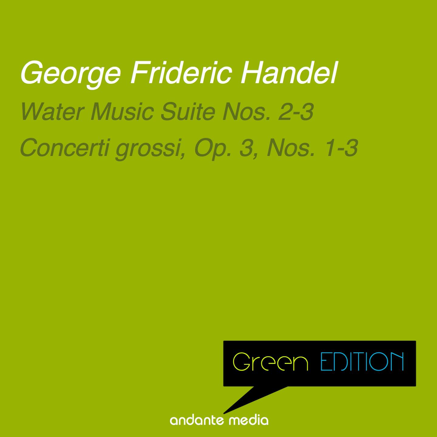 Green Edition - Handel: Water Music Suite Nos. 2 - 3 & Concerti grossi, Op. 3, Nos. 1 - 3