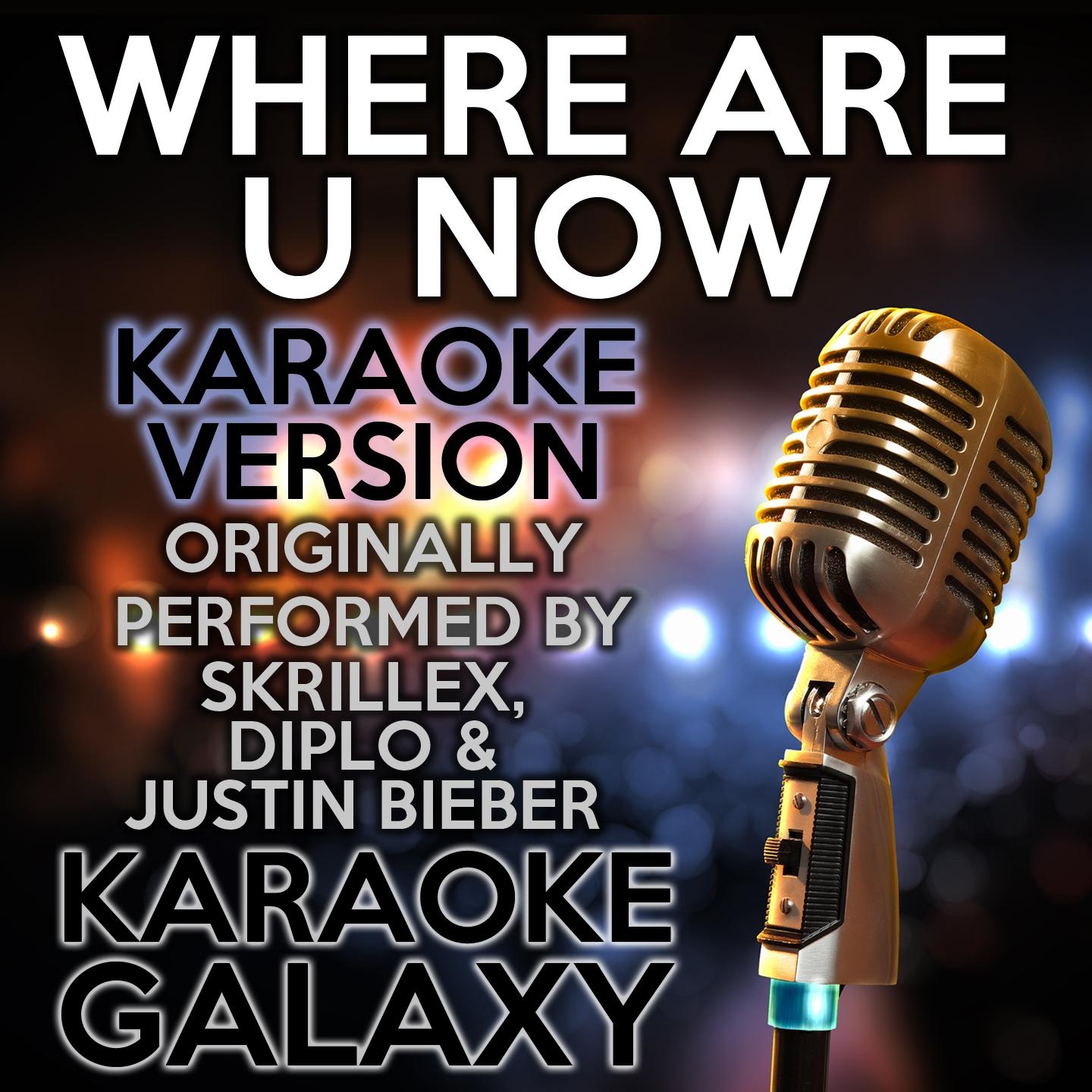 Where Are Ü Now Karaoke Version Originally Performed By Skrillex, Diplo  Justin Bieber