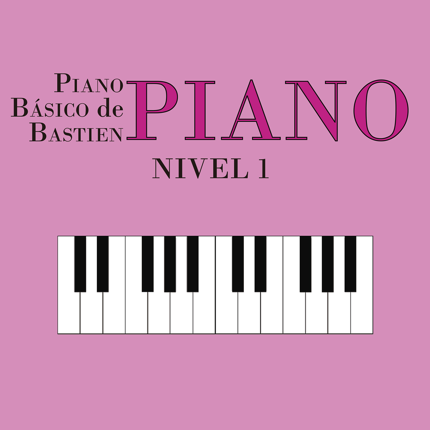 Bastien: Piano Ba sico. Nivel 1