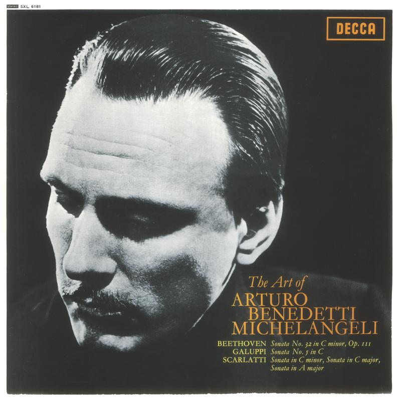 The Art of Arturo Benedetti Michelangeli - Beethoven: Piano Sonata No. 32 / Galuppi: Sonata No. 5 / Scarlatti: Sonatas, K 11, 159 & 322