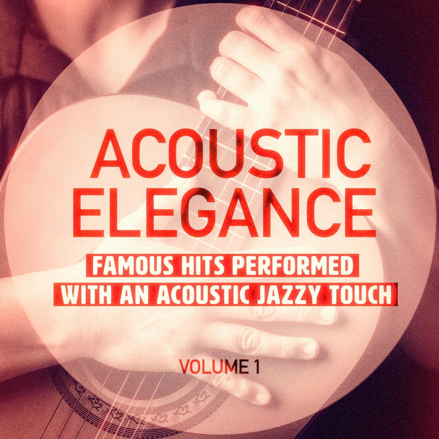 Acoustic Elegance, Vol. 1 (Famous Hits Performed With an Acoustic Jazzy Touch)