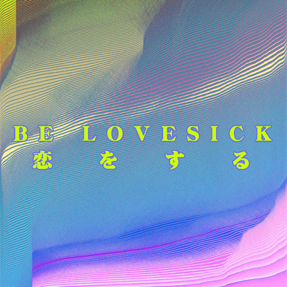 BE LOVESICK