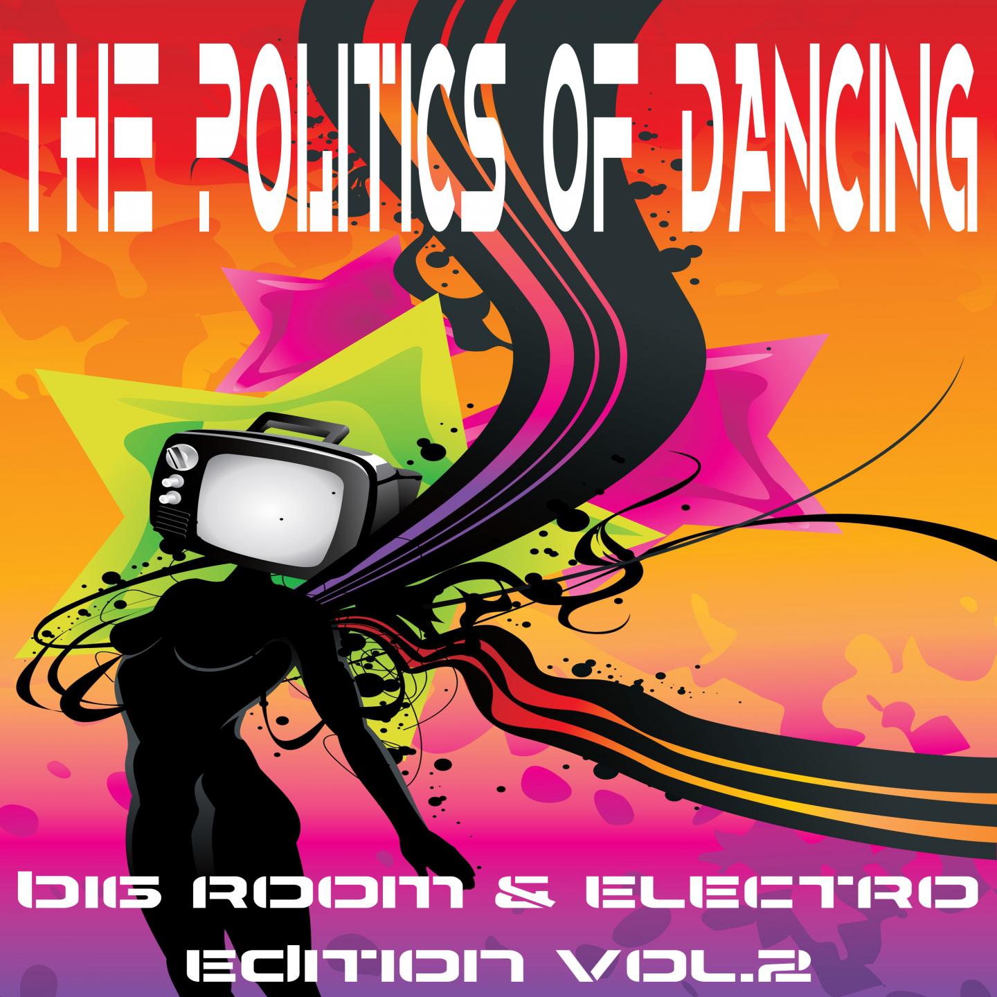 The Politics Of Dancing Vol.2 (Big Room & Electro Edition)