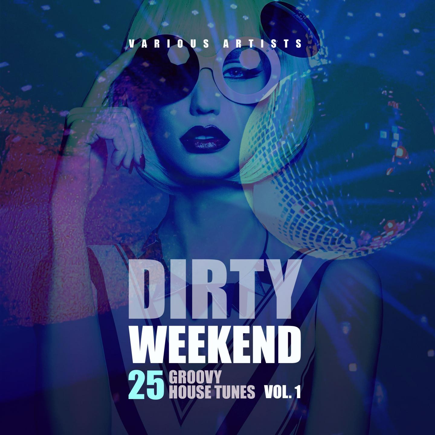 Dirty Weekend, Vol. 1 (25 Groovy House Tunes)