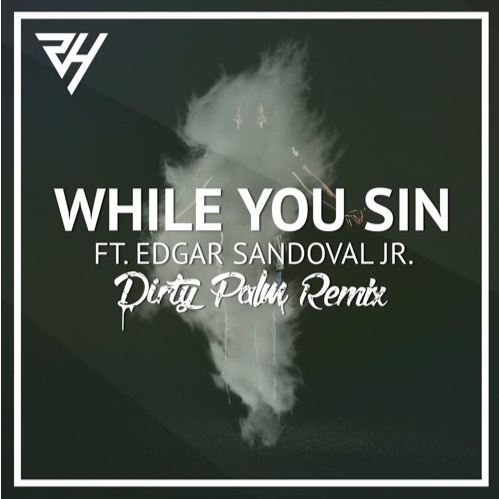 While You Sin (Dirty Palm Remix)